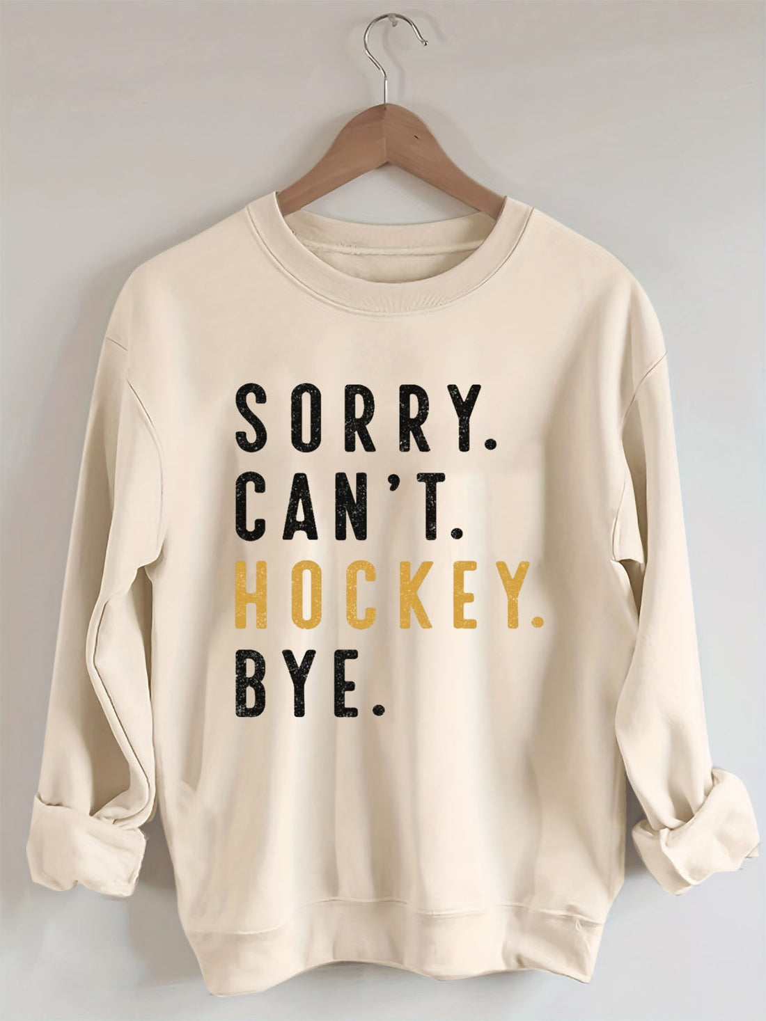 Sorry Can't Hockey Bye Sweatshirt