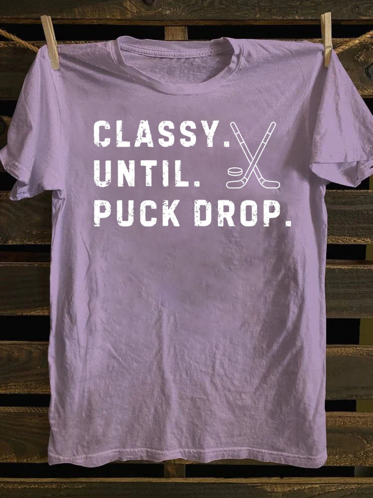 Classy Until Puck Drop,Hockey Season Game Day T-Shirt