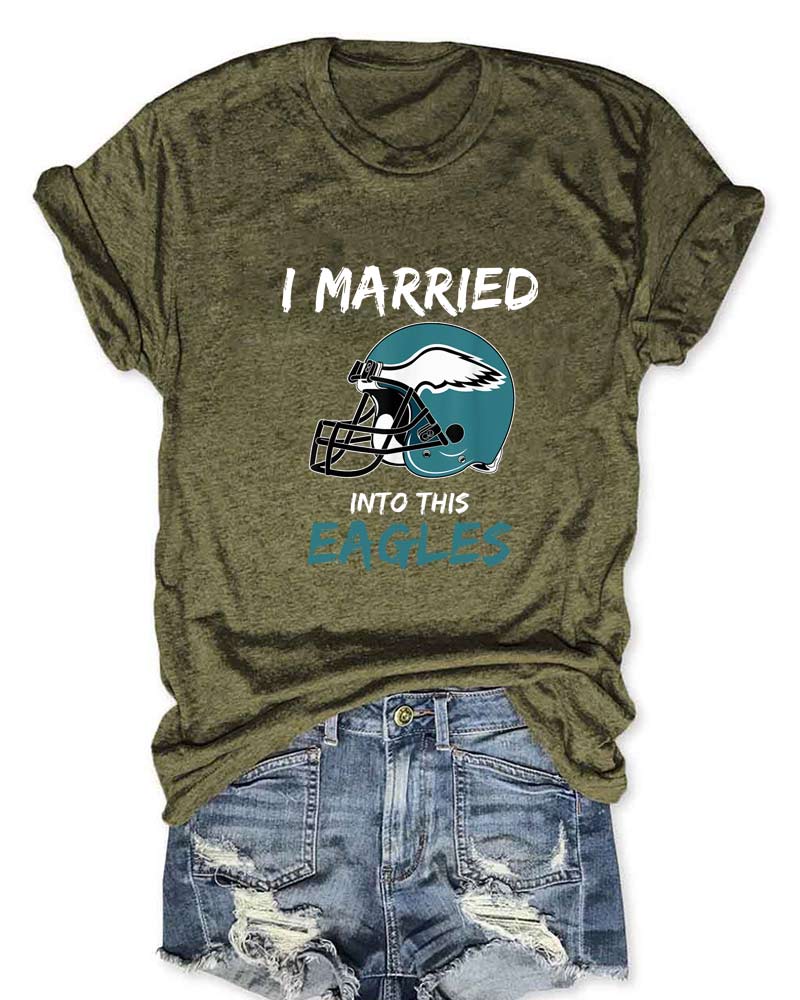 I Married Into This Eagles Football T-Shirt