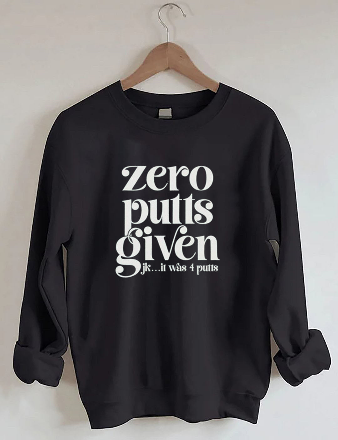 Zero Putts Given Golf Sweatshirt
