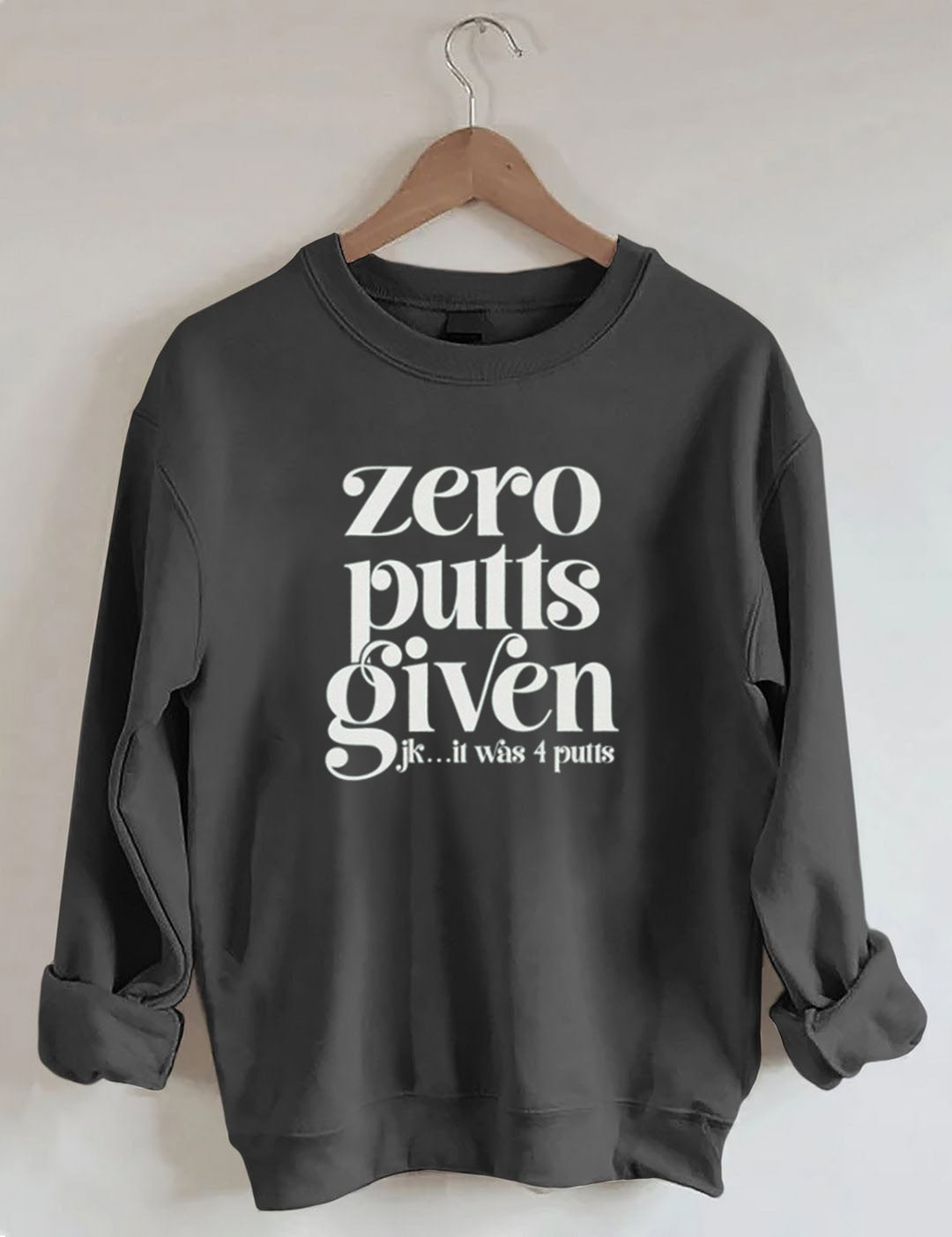 Zero Putts Given Golf Sweatshirt