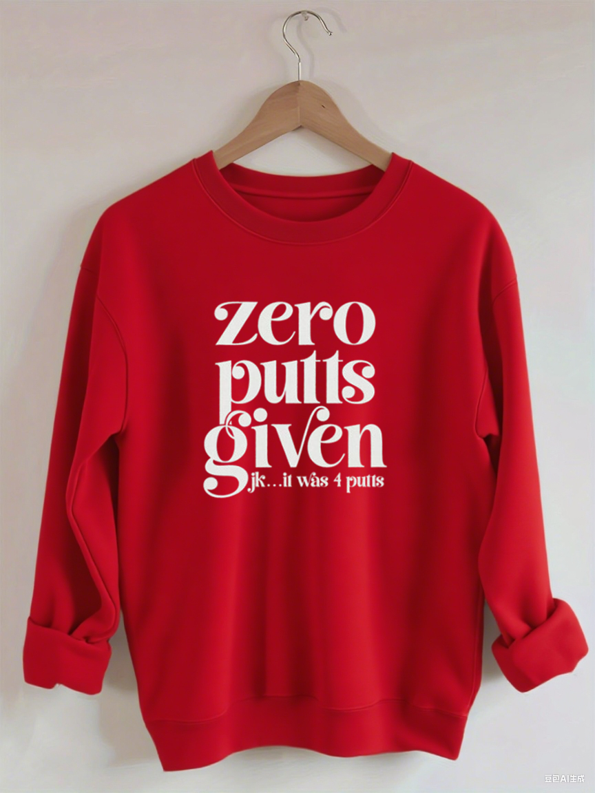 Zero Putts Given Golf Sweatshirt