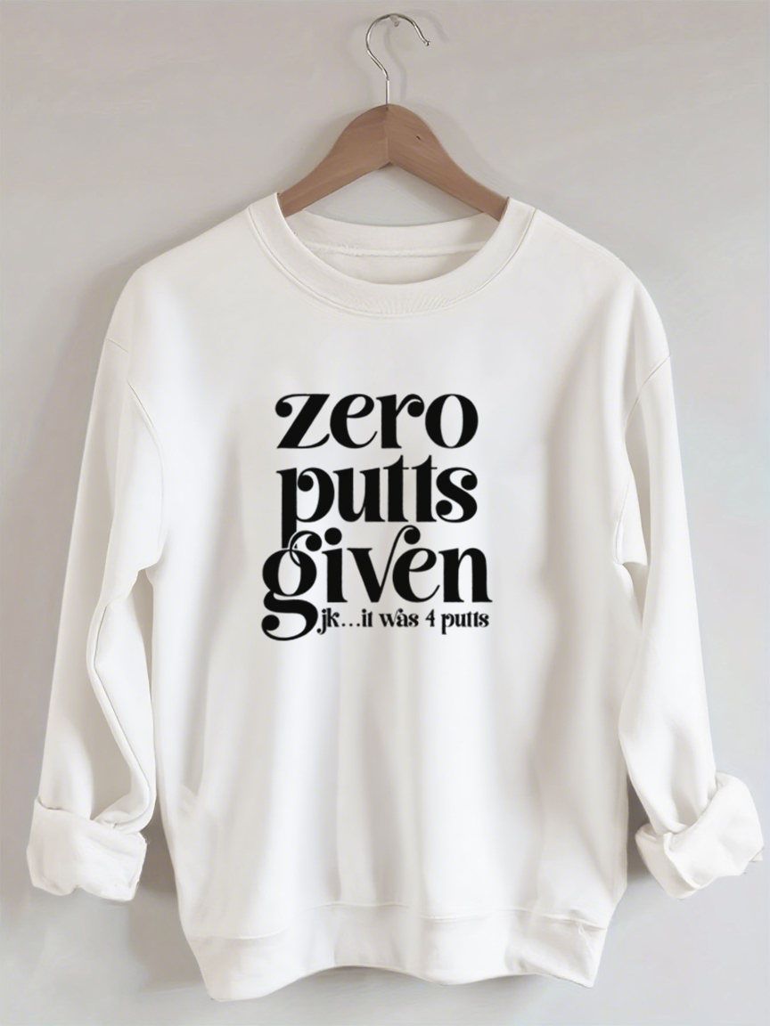 Zero Putts Given Golf Sweatshirt