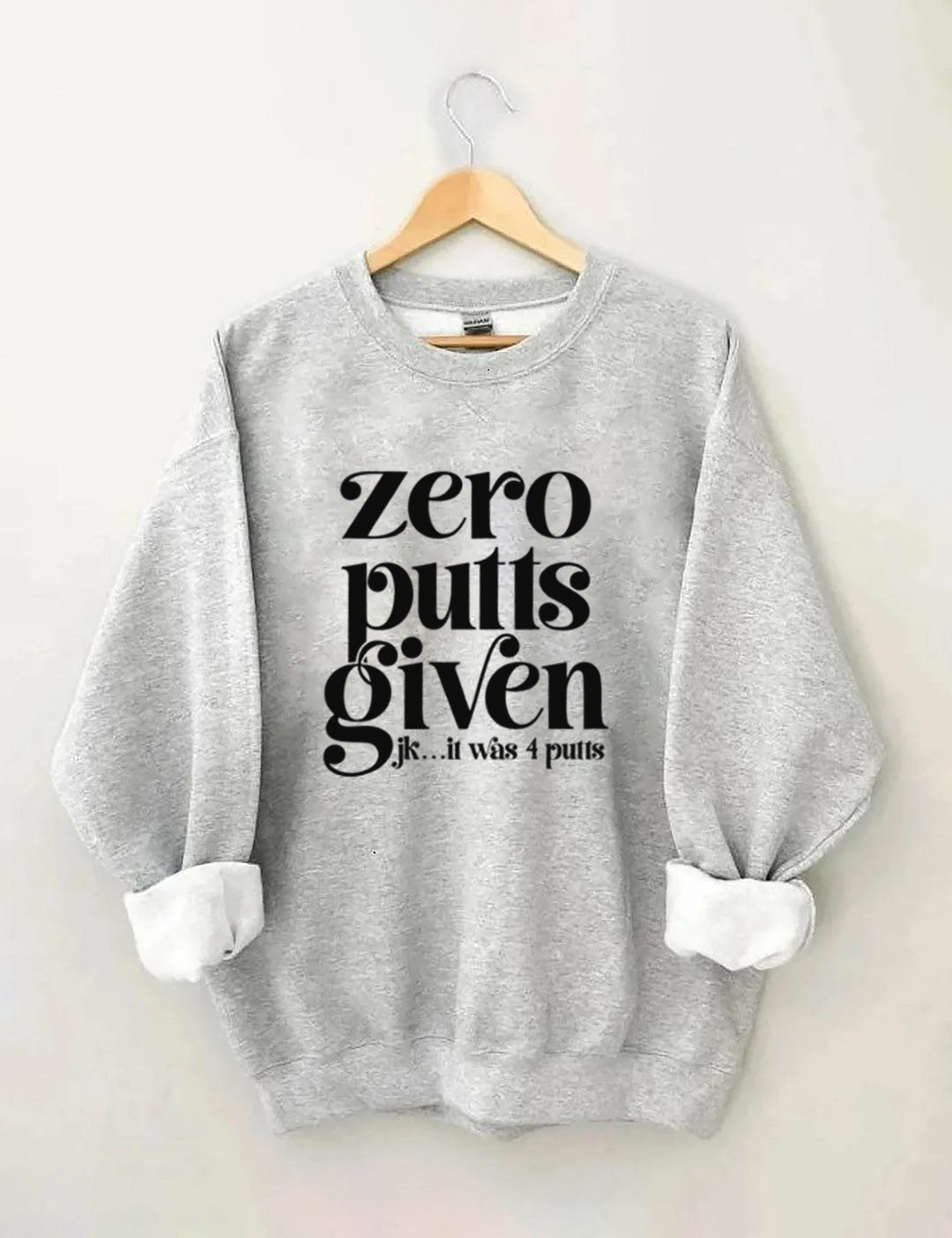 Zero Putts Given Golf Sweatshirt
