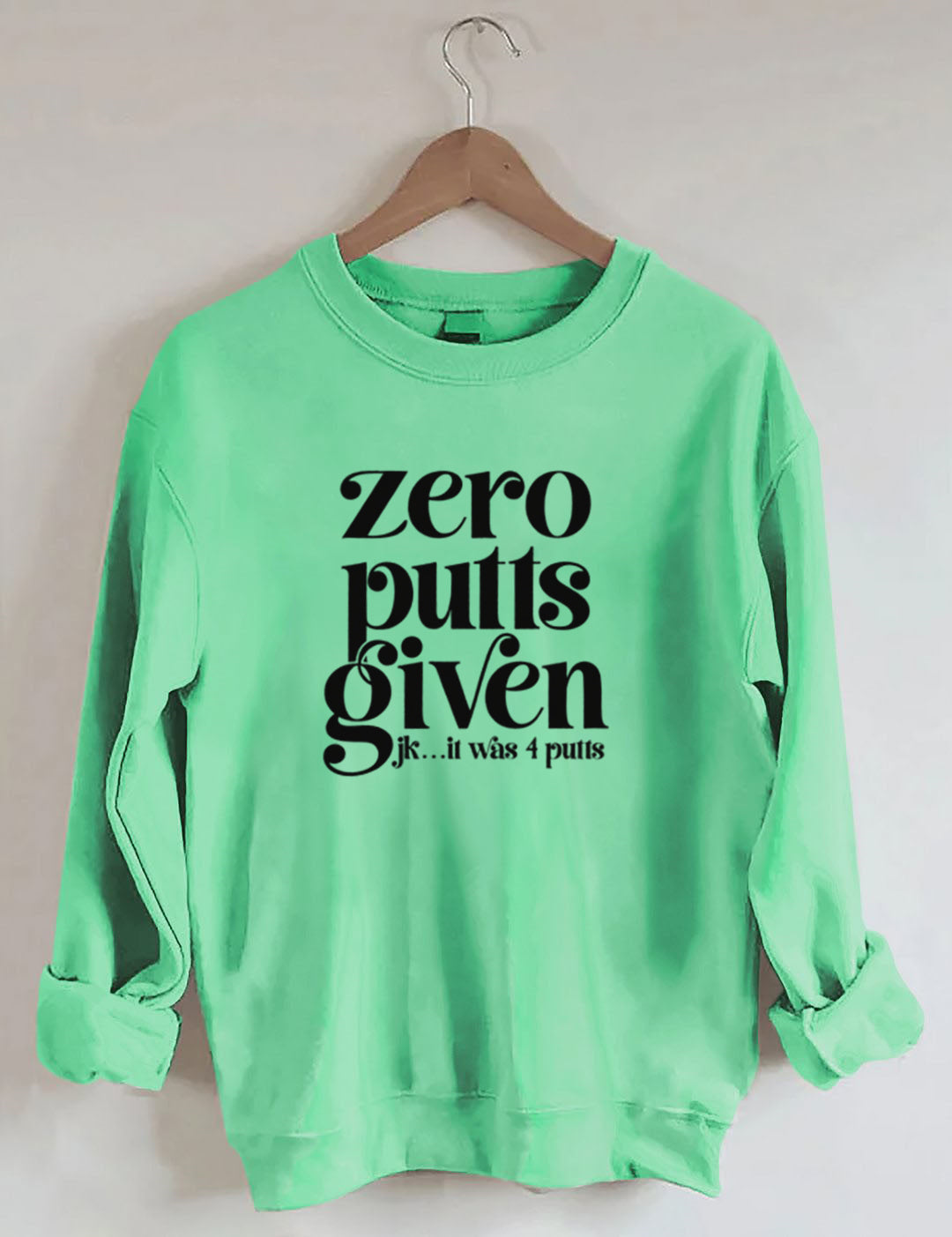 Zero Putts Given Golf Sweatshirt