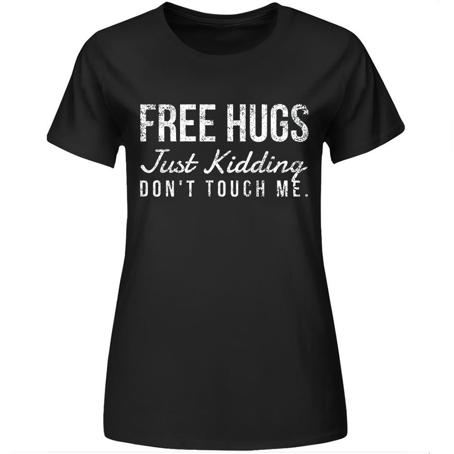 Free Hugs. Just Kidding Don't Touch Me Printed Women's T-shirt