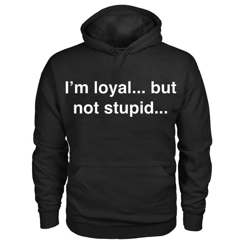 I'm Loyal...But Not Stupid...Printed Cozy  Men's Hoodie