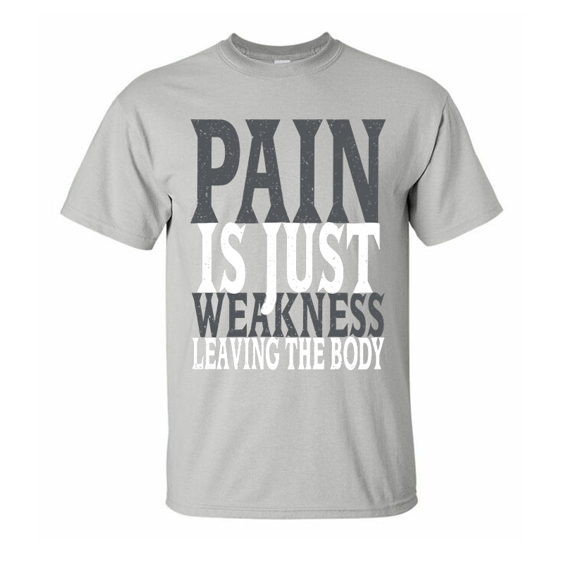 Pain Is Just Weakness Leaving The Body Printed T-shirt