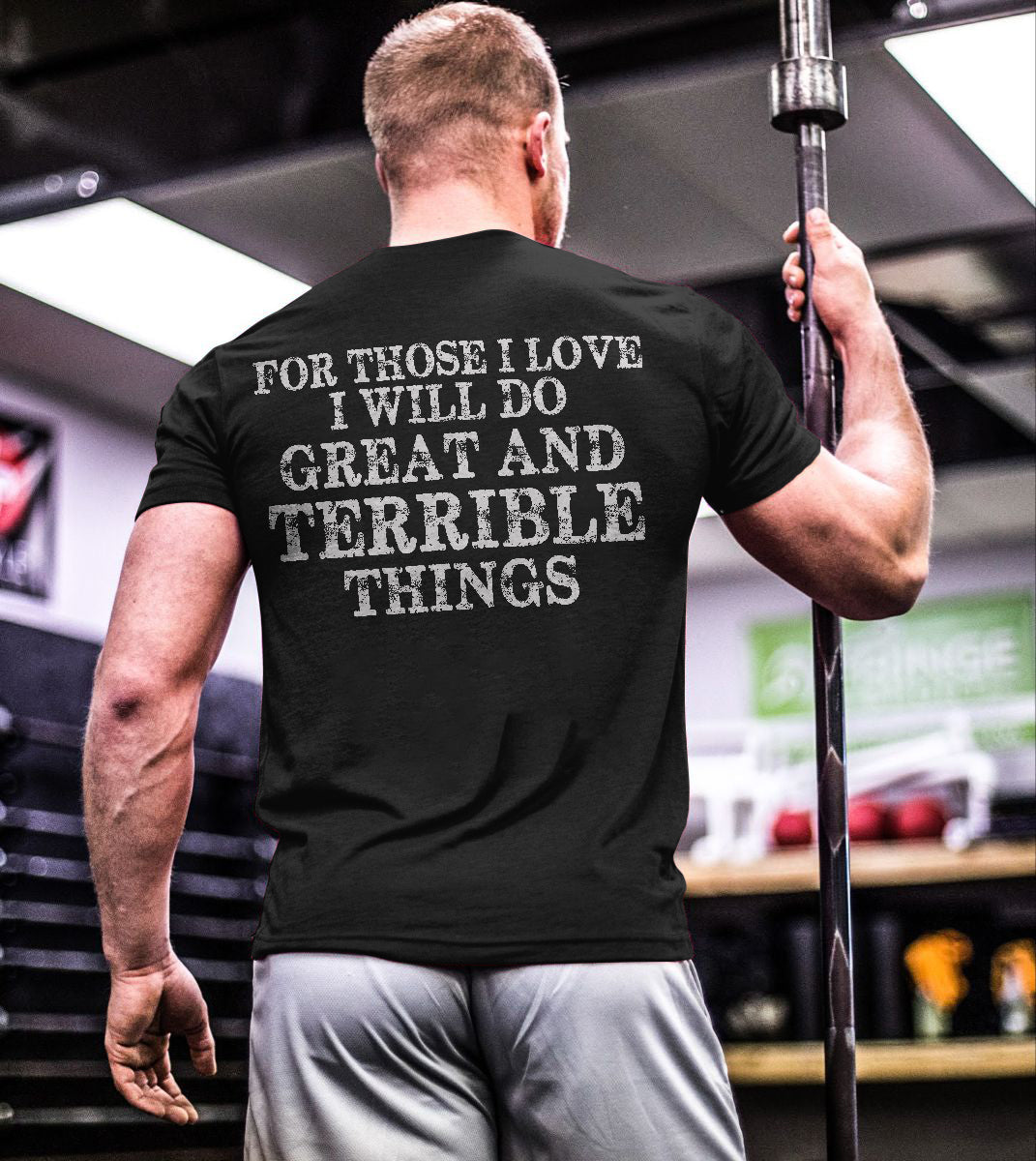 For Those I Love I Will Do Great And Terrible Things Printed T-shirt