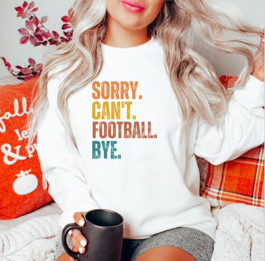 Sorry Can't Football Bye Sweatshirt