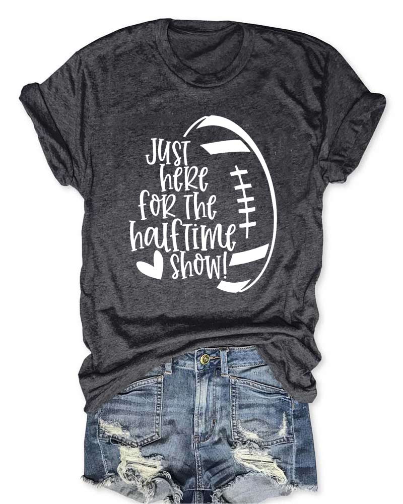 Just Here For the Halftime Show T-Shirt