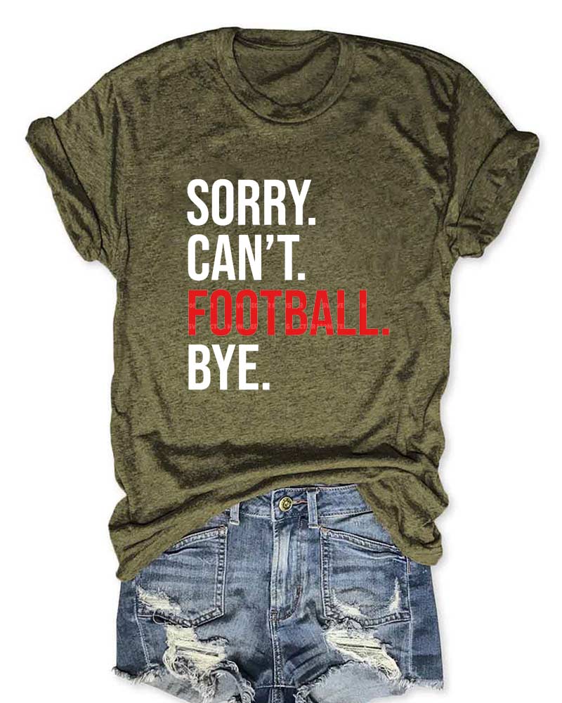 Sorry Can't Football Bye T-Shirt