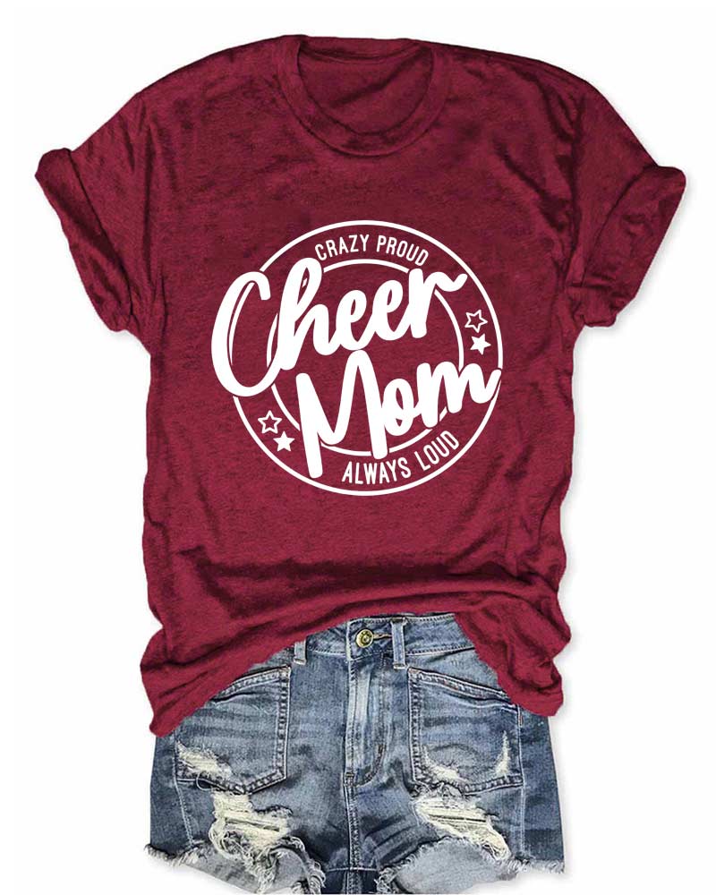 Crazy Proud Always Loud Cheer Mom T-Shirt