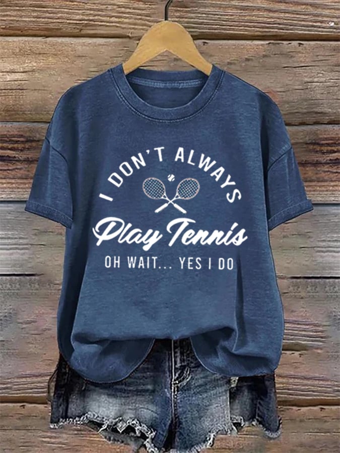 Women's I Don't Always Play Tennis Print Casual T-Shirt