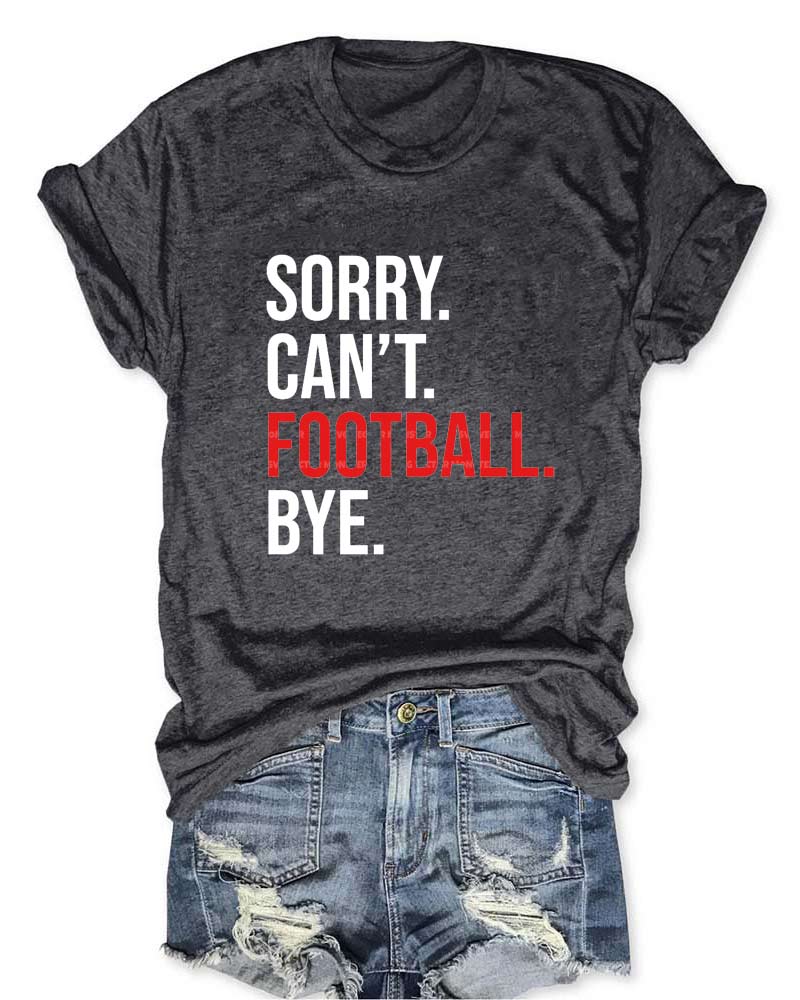 Sorry Can't Football Bye T-Shirt