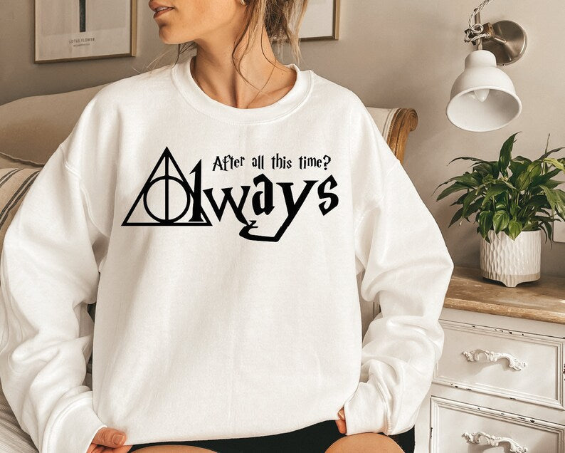 After All This Time ? Always Sweatshirt
