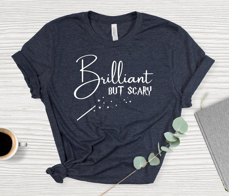 Brilliant But Scary Shirt