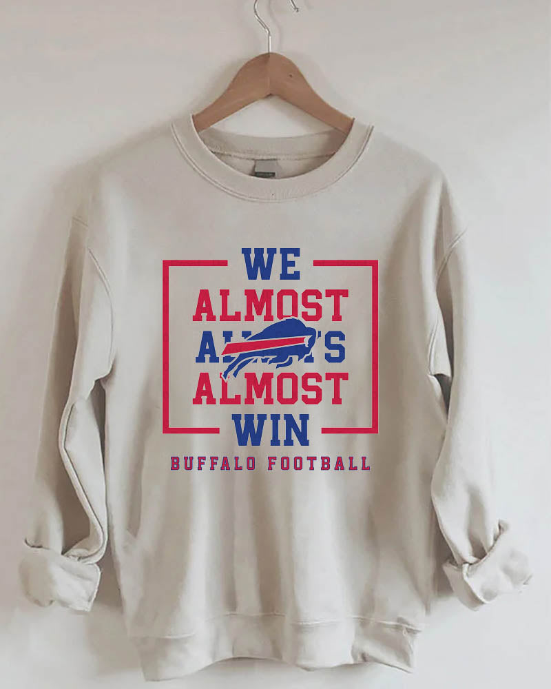 We Almost Always Almost Win Buffalo Football Sweatshirt