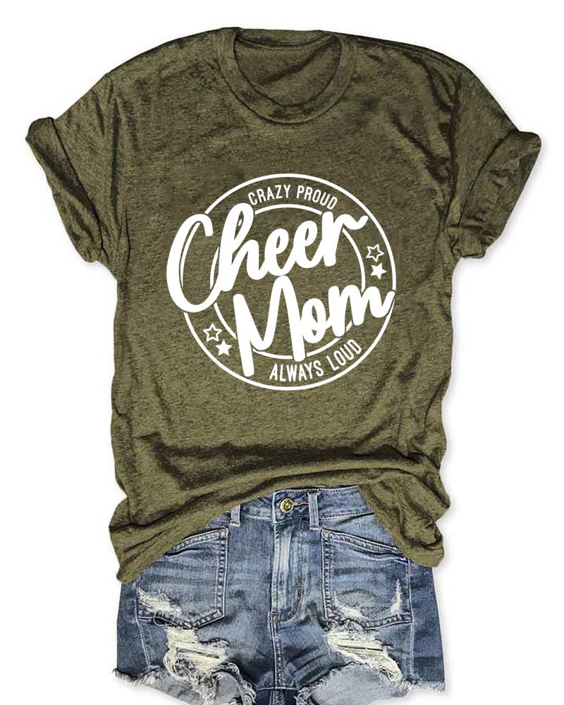 Crazy Proud Always Loud Cheer Mom T-Shirt