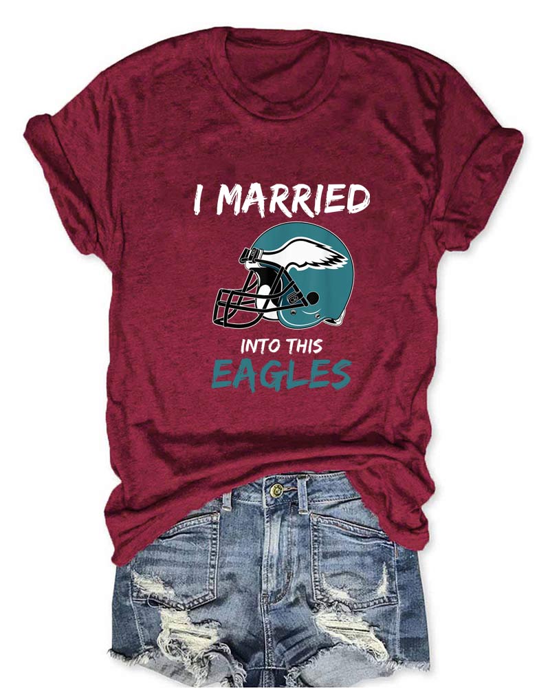 I Married Into This Eagles Football T-Shirt