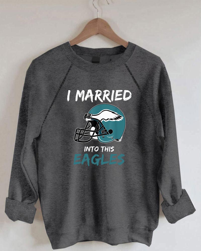 I Married Into This Eagles Football Sweatshirt