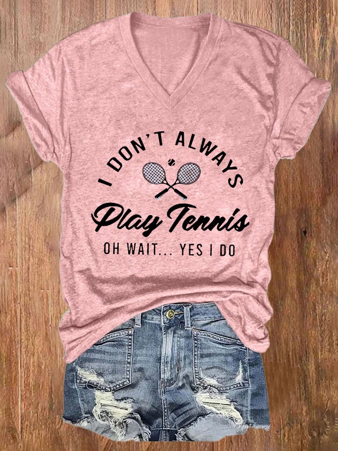 Women's I Don't Always Play Tennis Print Casual T-Shirt