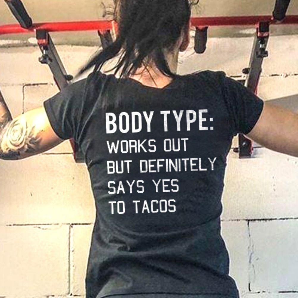 Body Type: Works Out But Definitely Says Yes To Tacos Prined Women's T-shirt