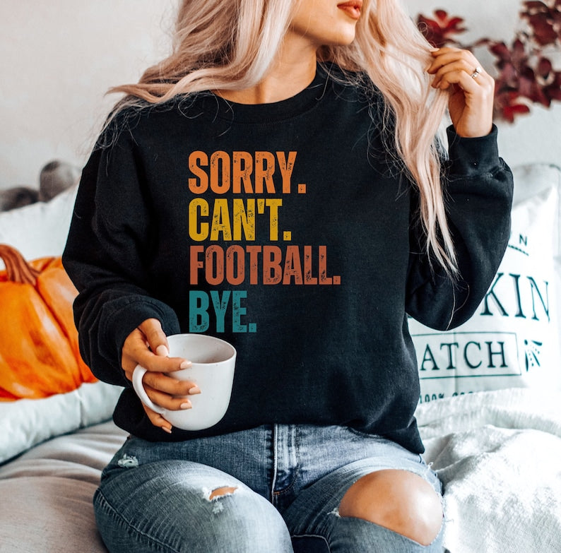 Sorry Can't Football Bye Sweatshirt