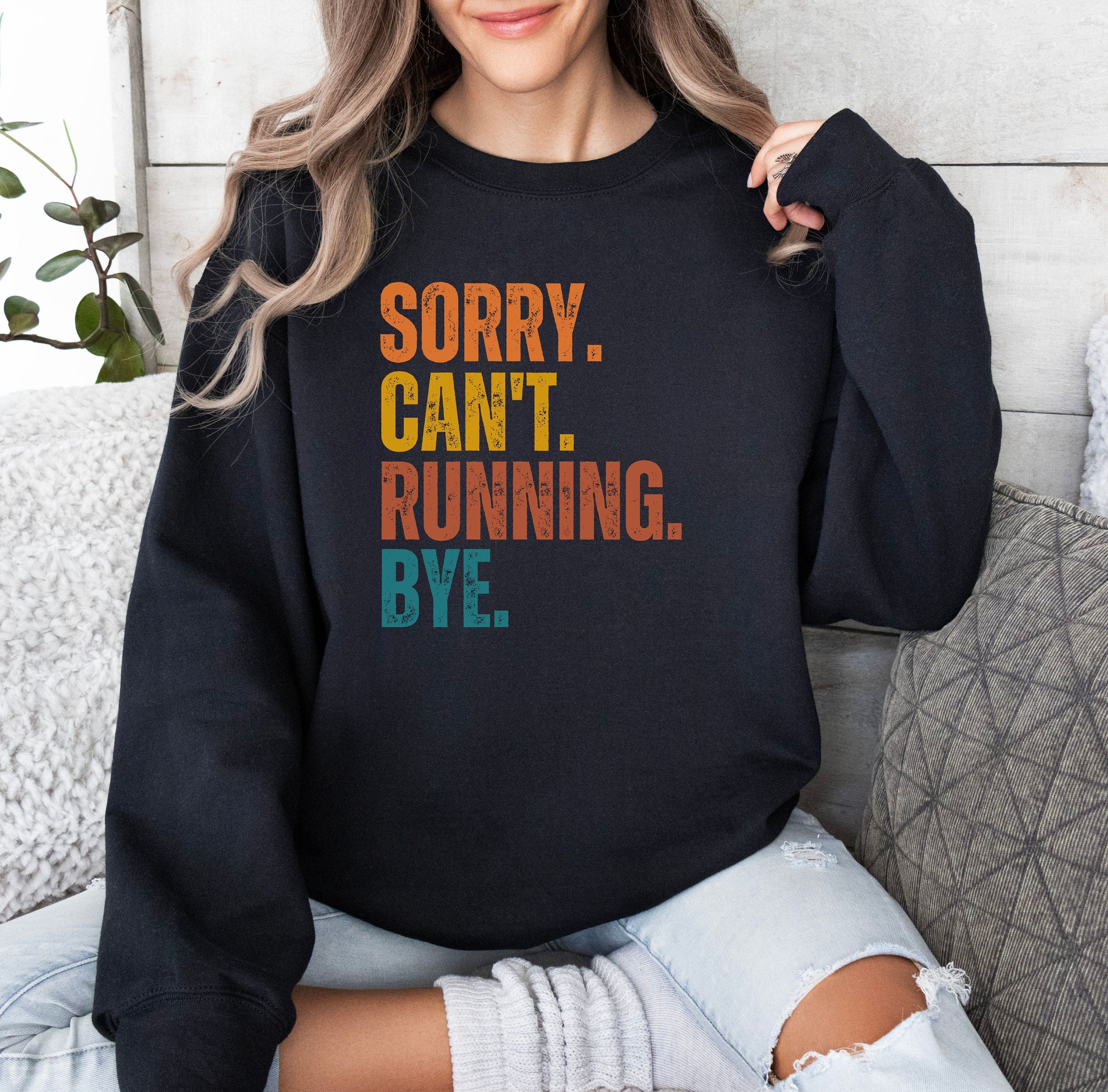 Sorry Can't Running Bye Sweatshirt