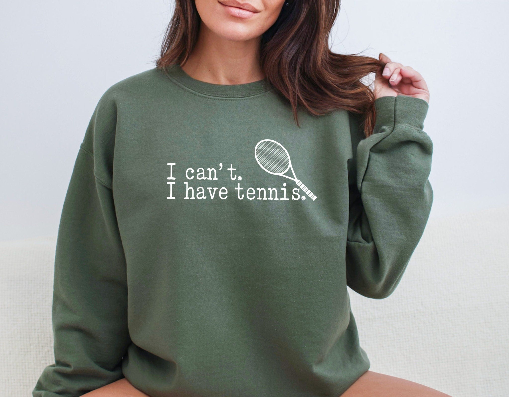 I can't I have Tennis  Sweatshirt