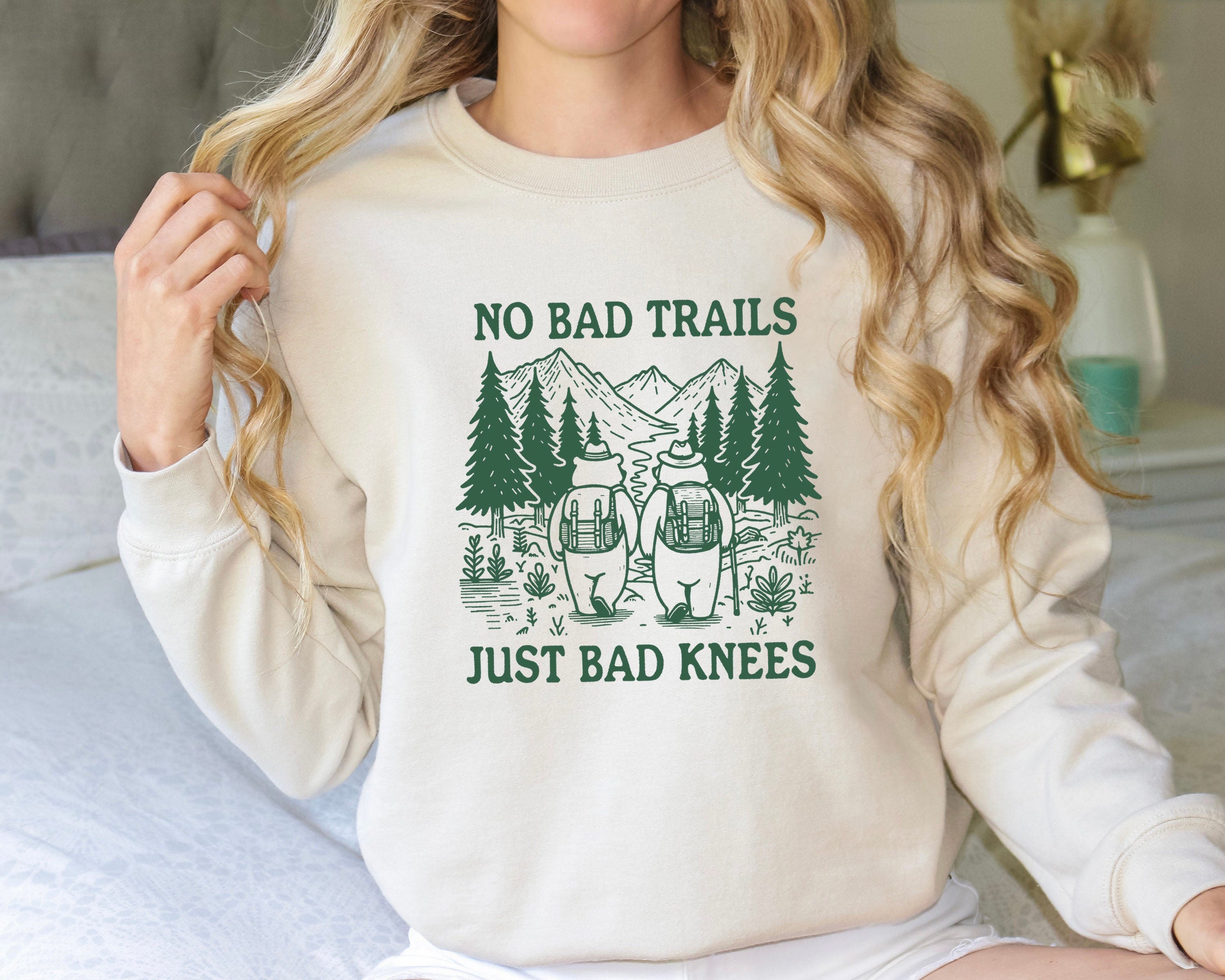 No Bad Trails Just Bad Knees，Hiking Sweatshirt