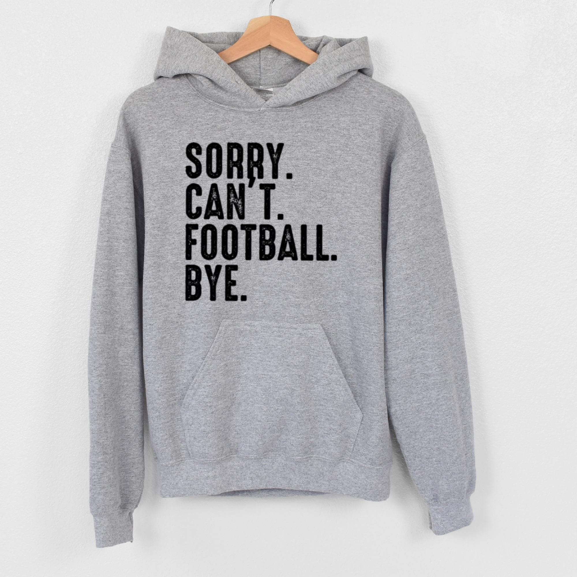 Sorry. Can't. Football. Bye Hoodie